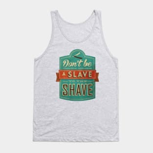 Don't be a slave to the shave Tank Top